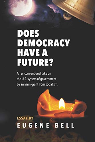 Stock-Bild f�r Does Democracy have a future?: An unconventional take on the US system of government by an immigrant from socialism.