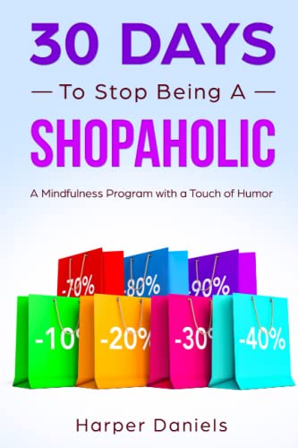 Stock image for 30 Days to Stop Being a Shopaholic: A Mindfulness Program with a Touch of Humor for sale by HPB Inc.