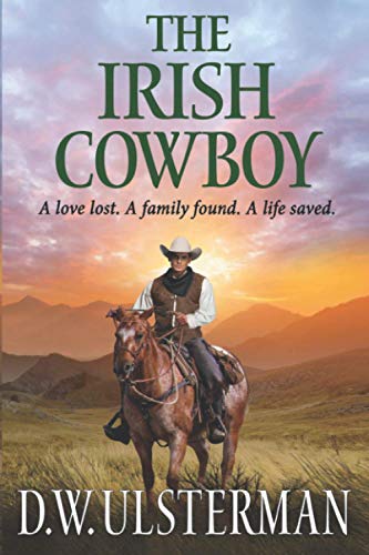 Stock image for The Irish Cowboy: A love lost. A family found. A life saved. for sale by ThriftBooks-Phoenix