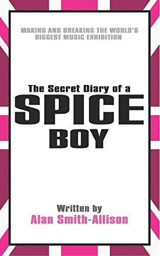 Imagen de archivo de The Secret Diary of a Spice Boy: Making and Breaking the World's Biggest Music Exhibition a la venta por WorldofBooks