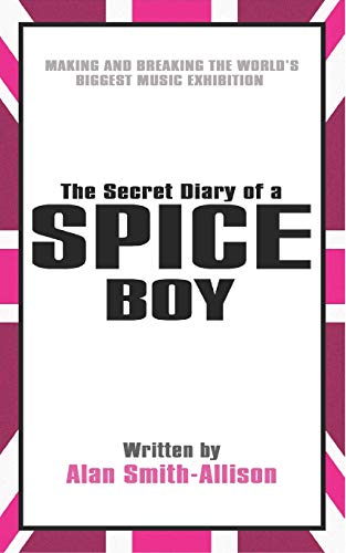 Stock image for The Secret Diary of a Spice Boy: Making and Breaking the World's Biggest Music Exhibition for sale by WorldofBooks