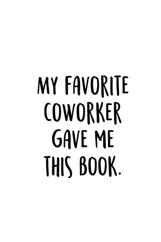 9781098631499: My Favorite Coworker Gave Me This Book: An Irreverent Snarky Humorous Sarcastic Funny Office Coworker & Boss Congratulation Appreciation Gratitude Thank You Gift