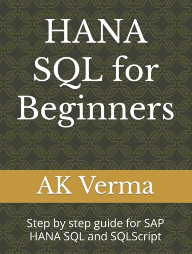 Stock image for HANA SQL for Beginners: Step by step guide for SAP HANA SQL and SQLScript for sale by Revaluation Books