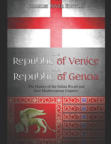 Imagen de archivo de The Republic of Venice and Republic of Genoa: The History of the Italian Rivals and their Mediterranean Empires a la venta por BombBooks