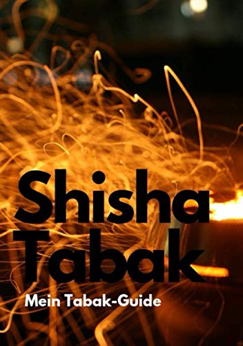 Stock image for Shisha Tabak Mein Tabak-Guide: Shisha Tabak bewerten und dokumentieren for sale by Revaluation Books