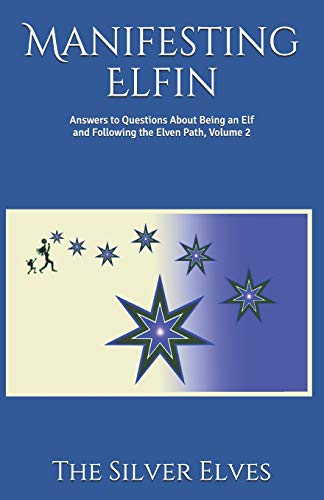 Stock image for Manifesting Elfin: Answers to Questions About Being an Elf and Following the Elven Path, Volume 2 for sale by Lucky's Textbooks