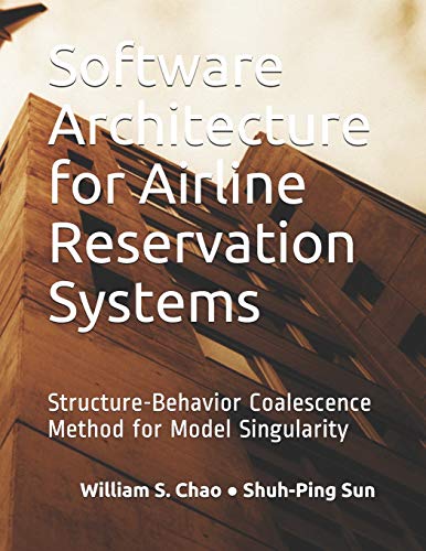 Imagen de archivo de Software Architecture for Airline Reservation Systems: Structure-Behavior Coalescence Method for Model Singularity a la venta por THE SAINT BOOKSTORE