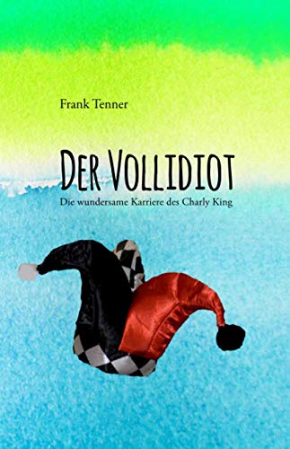 Stock image for Der Vollidiot: Die wundersame Karriere des Charly King for sale by Revaluation Books