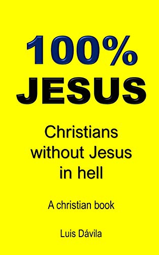 Imagen de archivo de 100% JESUS: Christians without Jesus in hell: 11 (A christian book) a la venta por WorldofBooks