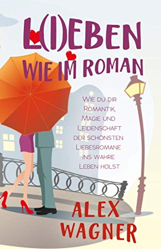 Stock image for L(I)EBEN WIE IM ROMAN: Wie du dir Romantik, Magie und Leidenschaft der schnsten Liebesromane ins wahre Leben holst for sale by medimops