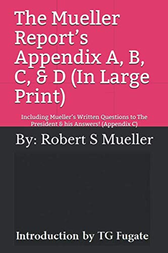 Imagen de archivo de The Mueller Report?s Appendix A, B, C, & D (In Large Print): Including Mueller?s Written Questions to The President & his Answers! (Appendix C) a la venta por Orion Tech