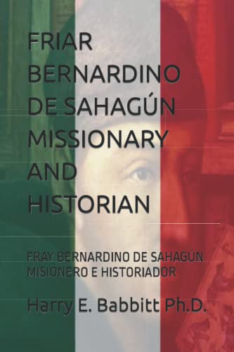 Stock image for FRIAR BERNARDINO DE SAHAGN MISSIONARY AND HISTORIAN: FRAY BERNARDINO DE SAHAGN MISIONERO E HISTORIADOR (Spanish & Latin American Studies) for sale by Revaluation Books