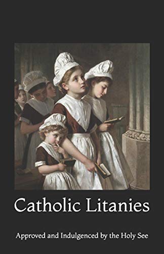 Catholic Litanies: Approved and...