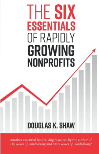 Stock image for The Six Essentials of Rapidly Growing Nonprofits for sale by Half Price Books Inc.