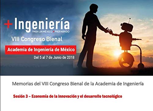 Stock image for Memorias del VIII Congreso Bienal de la Academia de Ingeniera: Sesin 3 - Economa de la innovacin y el desarrollo tecnolgico for sale by Revaluation Books