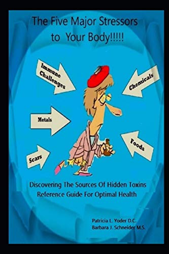 Imagen de archivo de The Five Major Stressors to Your Body: Chemicals, Metals, Food, Immune Challenges and Scars a la venta por Revaluation Books