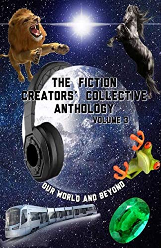 Stock image for The Fiction Creators' Collective Anthology Volume 3: Our World and Beyond for sale by Revaluation Books