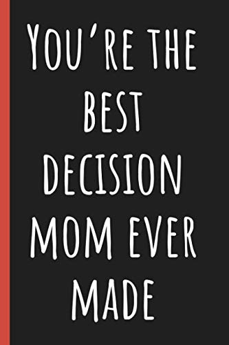Stock image for You're the best decision Mom ever made: Notebook, Funny Novelty gift for a great Dad, Great alternative to a card. for sale by SecondSale