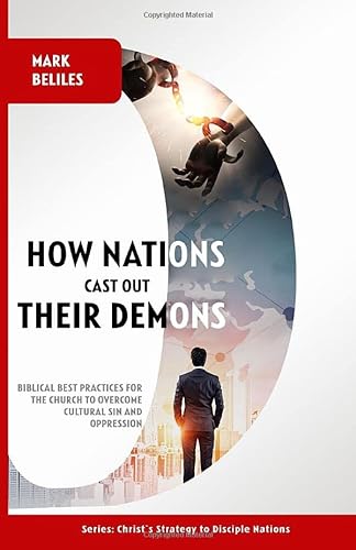 Stock image for How Nations Cast Out Their Demons: Biblical Best Practices for the Church to Overcome Sin and Oppression (Christ's Strategy to Disciple Nations) for sale by Revaluation Books