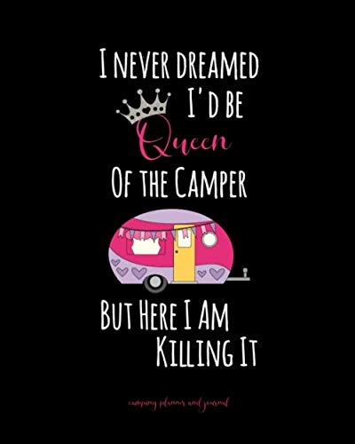 Beispielbild fr Camping Planner and Journal: I Never Dreamed I'd Be Queen Of The Camper But Here I Am Killing It Prompted Book You Can Use To Plan and Document Up To 10 Amazing Camping Trips. zum Verkauf von Revaluation Books