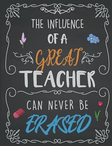 Stock image for The Influence Of A Great Teacher Can Never Be Erased: Teacher Notebook, 8.5x11 Inches Lined Blank Notebook, Perfect Teacher Appreciation Gifts (Teacher Thank you) for sale by ThriftBooks-Dallas