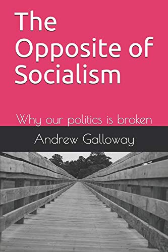 9781099113666: The Opposite of Socialism: Why our politics is broken