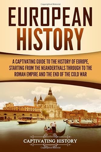 Beispielbild fr European History: A Captivating Guide to the History of Europe, Starting from the Neanderthals Through to the Roman Empire and the End of the Cold War zum Verkauf von Better World Books