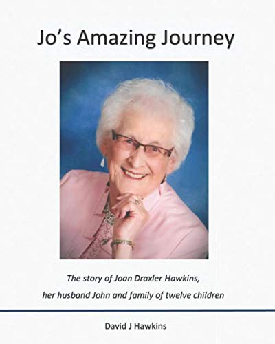 Stock image for Jo's Amazing Journey: The story of Joan Draxler Hawkins, her husband John, and family of twelve children for sale by Revaluation Books