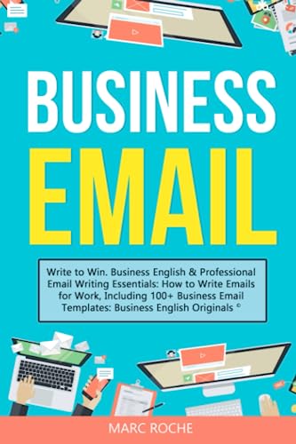 Beispielbild fr Business Email: Write to Win. Business English & Professional Email Writing Essentials: How to Write Emails for Work, Including 100+ Business Email . Writing, Speaking, Communication & Etiquette) zum Verkauf von HPB-Emerald