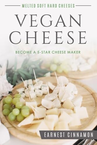 Beispielbild fr Vegan Cheese: Become a 5-Star Cheese Maker. Yes Vegan Cheese. New to Plant Based Cheeses, Delicious Non Dairy Cheese That Melts, with Hard, Soft, Cultured and Nut Free Cheeses. Bonus Cheese Journal zum Verkauf von WorldofBooks