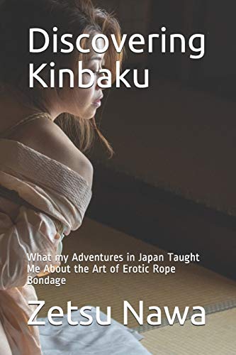 Stock image for Discovering Kinbaku: What my Adventures in Japan Taught Me About the Art of Erotic Rope Bondage for sale by Save With Sam