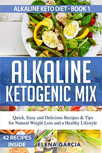 Stock image for Alkaline Ketogenic Mix: Quick, Easy, and Delicious Recipes Tips for Natural Weight Loss and a Healthy Lifestyle (Alkaline Keto Diet) for sale by Zoom Books Company