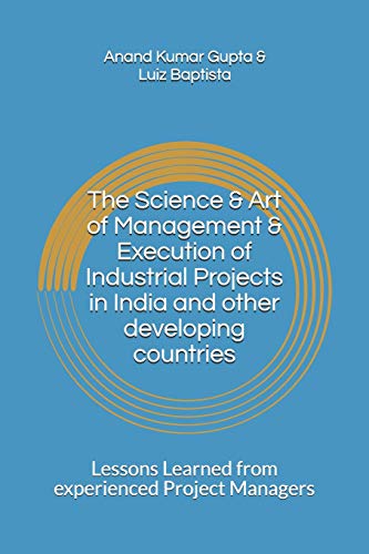 Stock image for The Science & Art of Management & Execution of Industrial Projects in India and other developing countries: Lessons Learned from experienced Project Managers for sale by THE SAINT BOOKSTORE