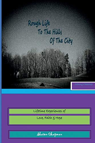 Beispielbild fr Rough Life to the Hills of the City: Grammy's Blessings - Life Time of Experiences in Love, Faith & Hope zum Verkauf von THE SAINT BOOKSTORE