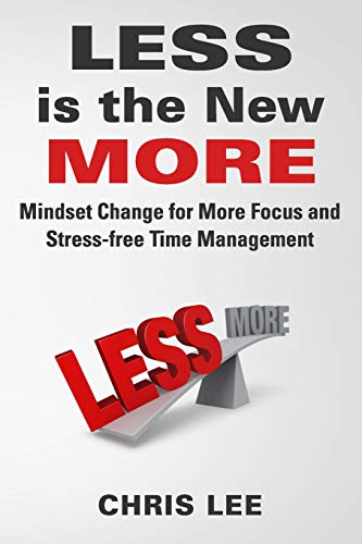 Stock image for LESS is the New MORE: Mindset Change for More Focus and Stress-free Time Management for sale by ThriftBooks-Atlanta