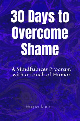 Stock image for 30 Days to Overcome Shame: A Mindfulness Program with a Touch of Humor (30-Days-Now Mindfulness and Meditation Guide Books) for sale by St Vincent de Paul of Lane County