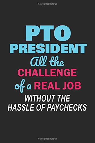 Beispielbild fr PTO President All the Challenge of a Real Job Without the Hassle of Paychecks: Funny Notebook for Sc zum Verkauf von Save With Sam