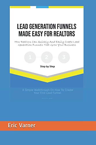 9781099278815: Lead Generation Made Easy for Realtors: How Realtors Can Quickly And Easily Create Lead Generation Funnels That Grow Your Business
