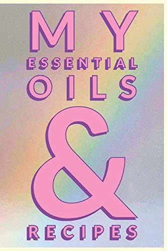 9781099298479: My Essential Oils & Recipes: Ultimate Workbook to Track Your Favorite Blends with 96 Diffuser Recipes Gift Book