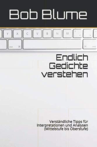 Stock image for Endlich Gedichte verstehen: Verstndliche Tipps fr Interpretationen und Analysen (Mittelstufe bis Oberstufe) for sale by Revaluation Books