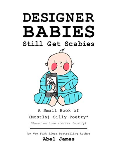 Beispielbild fr Designer Babies Still Get Scabies: A Small Book of (Mostly) Silly Poetry zum Verkauf von BookHolders