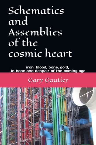 Beispielbild fr Schematics and Assemblies of the Cosmic Heart: Poems for the coming age zum Verkauf von THE SAINT BOOKSTORE