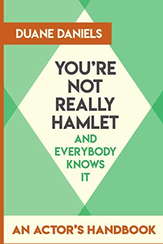 Imagen de archivo de You're Not Really Hamlet - and Everybody Knows It : An Actor's Handbook a la venta por Better World Books