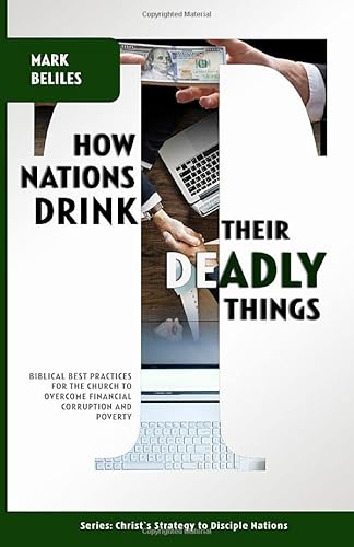 Stock image for How Nations Drink Their Deadly Things: Biblical Best Practices for the Church to Overcome Corruption and Poverty (Christ's Strategy to Disciple Nations) for sale by Revaluation Books