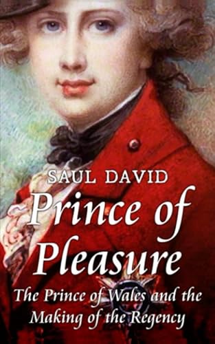 9781099430756: Prince of Pleasure: The Prince of Wales and the Making of the Regency