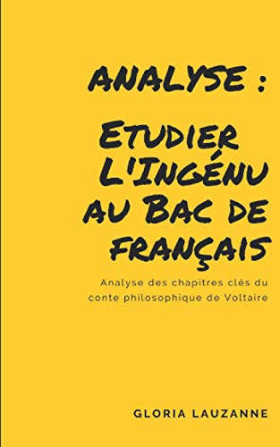 Imagen de archivo de Analyse Etudier l'Ingnu au Bac de franais Analyse des chapitres cls du conte philosophique de Voltaire a la venta por PBShop.store US