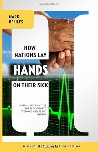 Stock image for How Nations Lay Hands On Their Sick: Biblical Best Practices for the Church to Overcome Disease and Division (Christ's Strategy to Disciple Nations) for sale by Revaluation Books