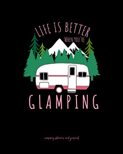 Stock image for Camping Planner and Journal: Life Is Better When You're Glamping Prompted Book You Can Use To Plan and Document Up To 10 Amazing Camping Trips. for sale by Revaluation Books