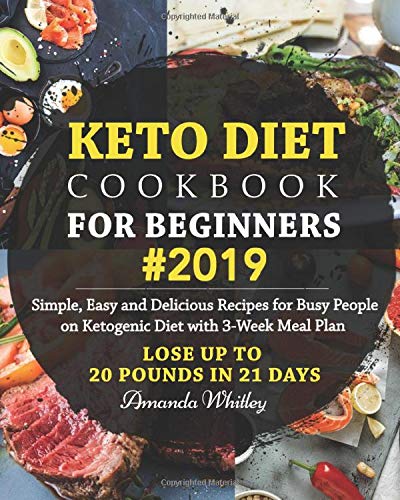 Stock image for Keto Diet Cookbook For Beginners #2019: Simple, Easy and Delicious Recipes for Busy People on Ketogenic Diet with 3-Week Meal Plan (Lose Up to 20 Pounds In 21 Days) for sale by AwesomeBooks