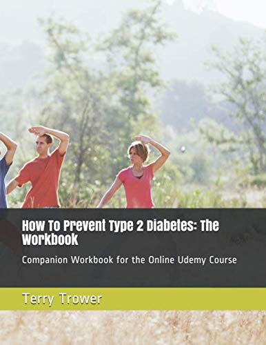 Imagen de archivo de How To Prevent Type 2 Diabetes: The Workbook: Companion Workbook for the Online Udemy Course a la venta por Revaluation Books